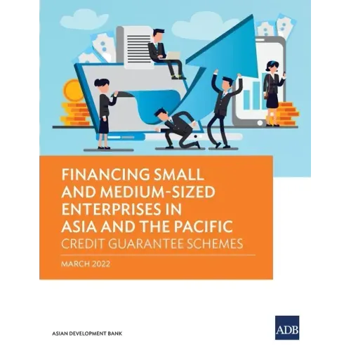 Financing Small and Medium-Sized Enterprises in Asia and the Pacific: Credit Guarantee Schemes