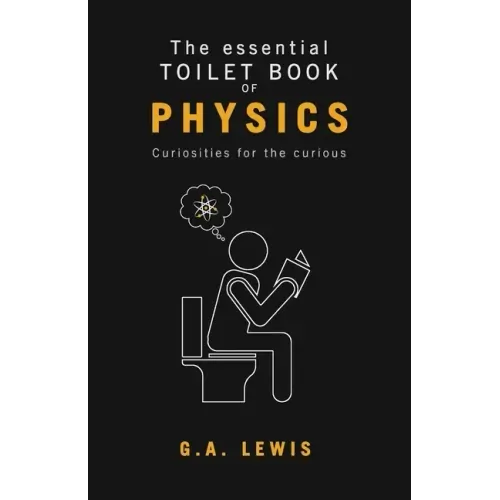 The essential Toilet Book of Physics