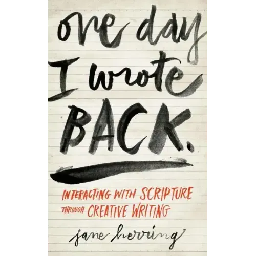 One Day I Wrote Back: Interacting with Scripture Through Creative Writing