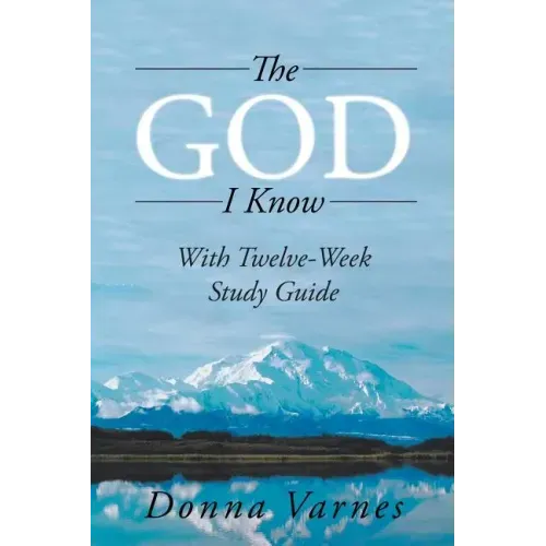 The God I Know: With Twelve-Week Study Guide