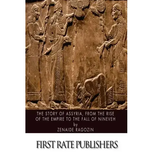 The Story of Assyria, from the Rise of the Empire to the Fall of Nineveh
