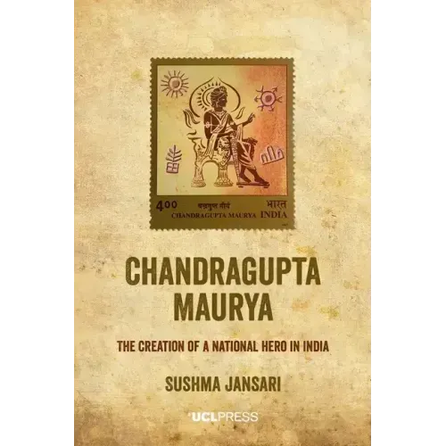 Chandragupta Maurya: The creation of a national hero in India
