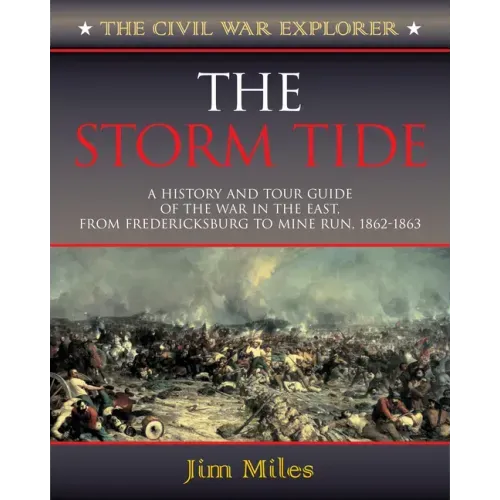 The Storm Tide: A History and Tour Guide of the War in the East, from Fredericksburg to Mine Run, 1862-1863