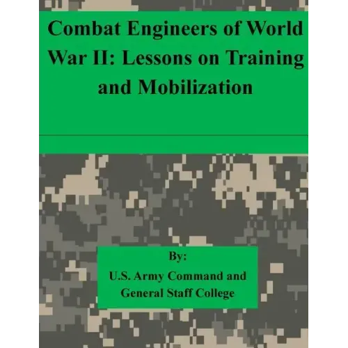 Combat Engineers of World War II: Lessons on Training and Mobilization