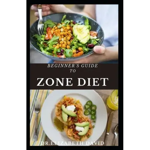 Beginner's Guide to Zone Diet: Quick and Easy Delicious Zone Recipes For Fat Burning, Weight Loss and General Healthy Eating