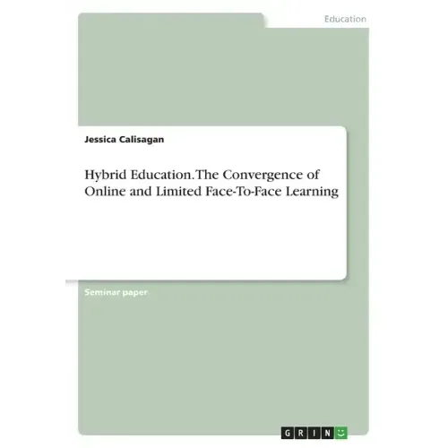 Hybrid Education. The Convergence of Online and Limited Face-To-Face Learning