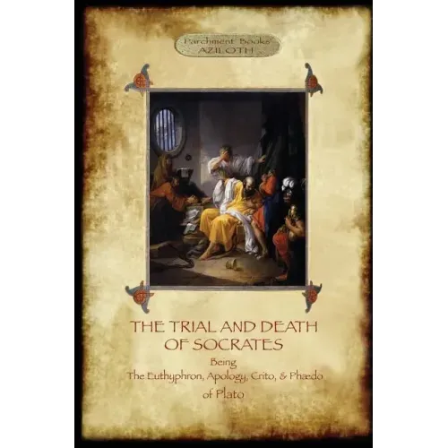 The Trial and Death of Socrates: With 32-Page Introduction, Footnotes and Stephanus References by F.C. Church, Translator (Aziloth Books)