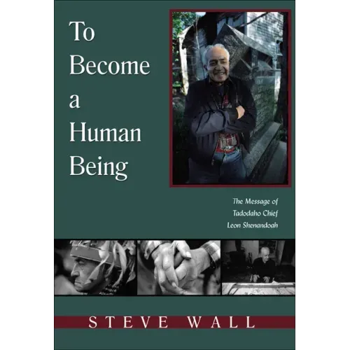 To Become a Human Being: The Message of Tadodaho Chief Leon Shenandoah