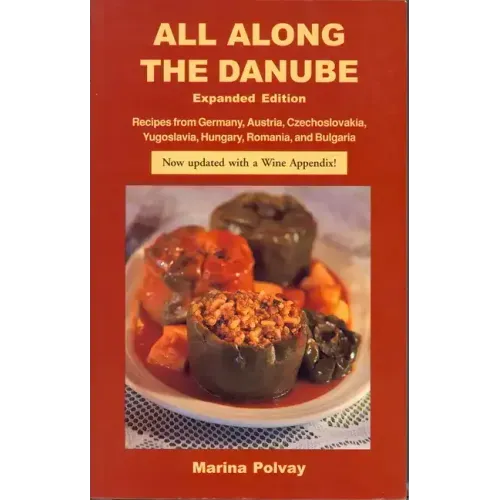 All Along the Danube: Recipes from Germany, Austria, Czechoslovakia, Yugoslavia, Hungary, Romania and Bulgaria