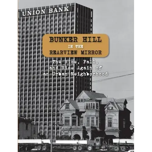Bunker Hill in the Rearview Mirror: The Rise, Fall, and Rise Again of an Urban Neighborhood