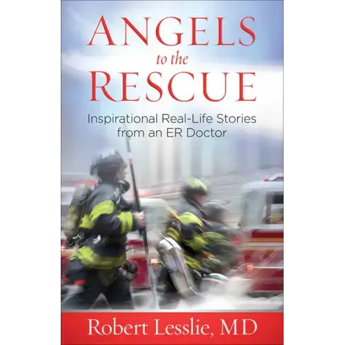 Angels to the Rescue: Inspirational Real-Life Stories from an Er Doctor