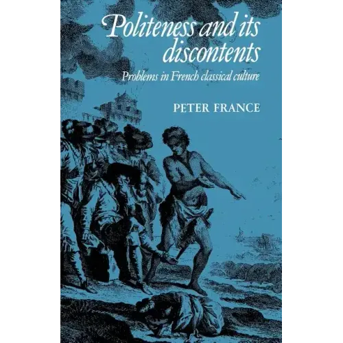 Politeness and Its Discontents: Problems in French Classical Culture