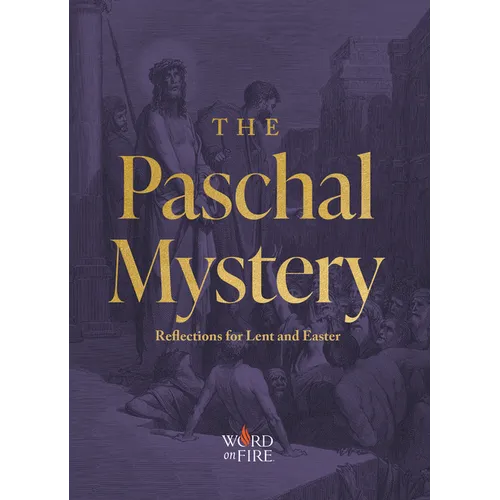 The Paschal Mystery: Reflections for Lent and Easter