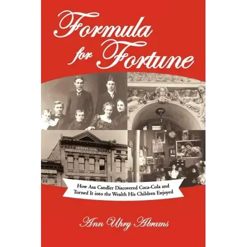 Formula for Fortune: How Asa Candler Discovered Coca-Cola and Turned It Into the Wealth His Children Enjoyed