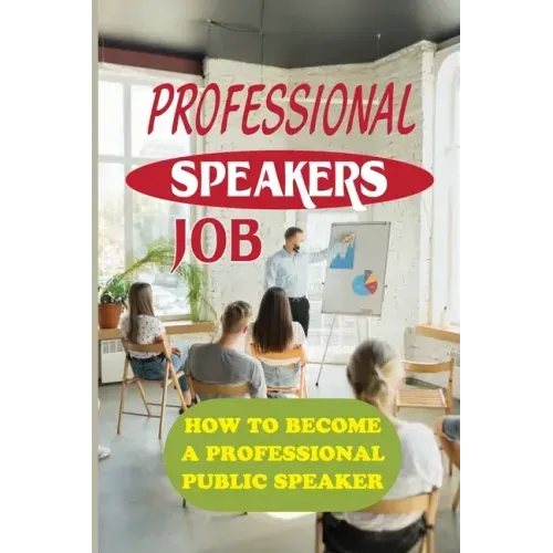 Professional Speakers Job: How To Become A Professional Public Speaker: The Gift Of Public Speaking