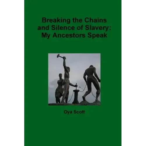Breaking the Chains and Silence of Slavery: My Ancestor Speak
