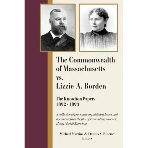 The Commonwealth of Massachusetts vs. Lizzie A. Borden: The Knowlton Papers, 1892-1893