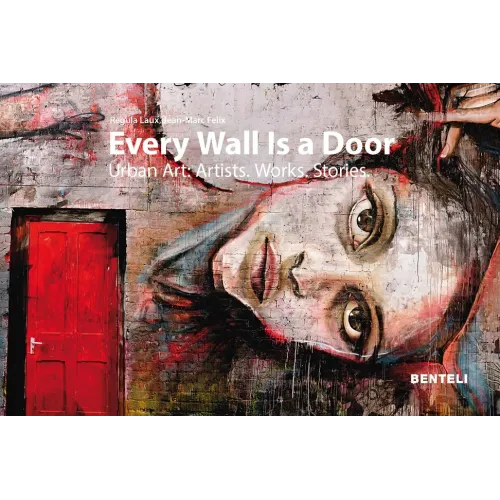 Every Wall Is a Door: Urban Art: Artists - Works - Stories
