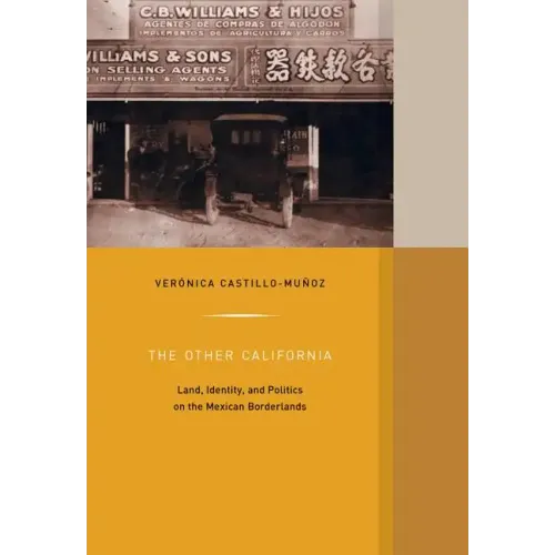 The Other California: Land, Identity, and Politics on the Mexican Borderlands Volume 9