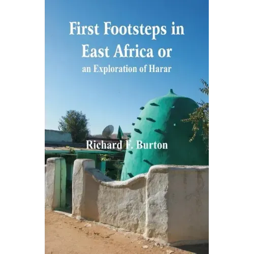 First Footsteps in East Africa or, an Exploration of Harar