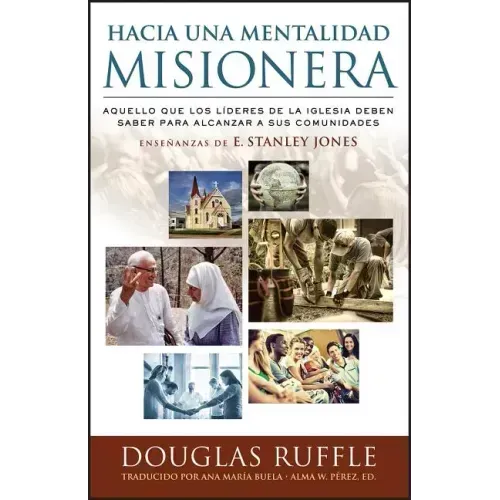 Hacia una mentalidad misionera: Aquello que los líderes de la iglesia deben saber para alcanzar a sus comunidades