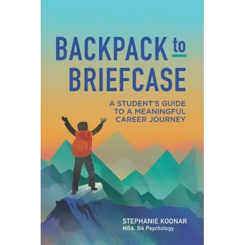 Backpack to Briefcase: A Student's Guide to a Meaningful Career Journey