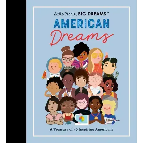 Little People, Big Dreams: American Dreams: A Treasury of 40 Inspiring Americans