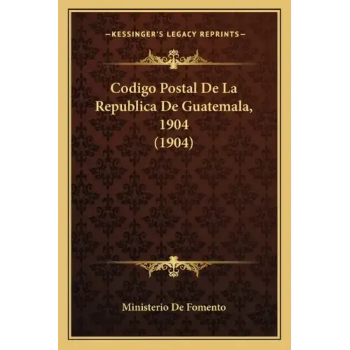 Codigo Postal De La Republica De Guatemala, 1904 (1904)