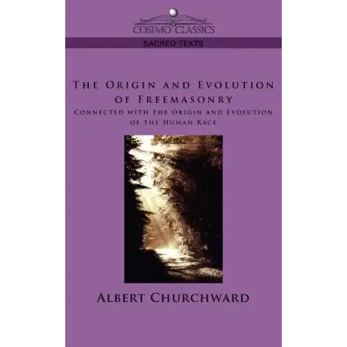 The Origin and Evolution of Freemasonry Connected with the Origin and Evolution of the Human Race