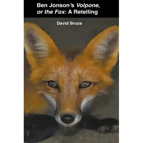 Ben Jonson's Volpone, or the Fox: A Retelling