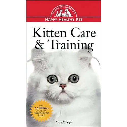 Kitten Care & Training: An Owner's Guide to a Happy Healthy Pet