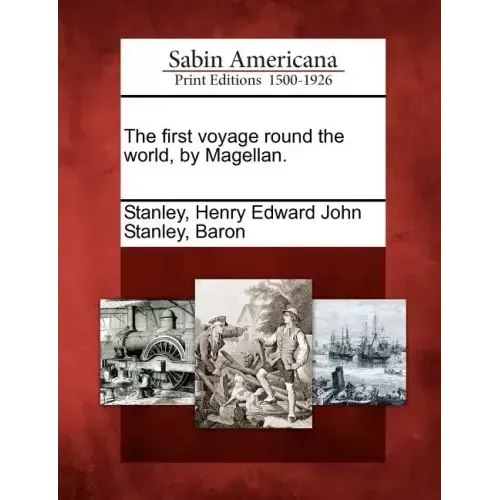The First Voyage Round the World, by Magellan.