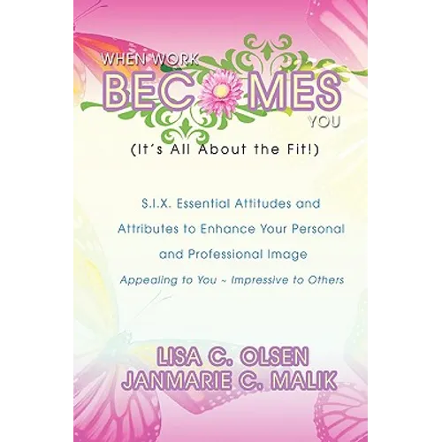 When Work Becomes You (It's All About the Fit!): S.I.X. Essential Attitudes