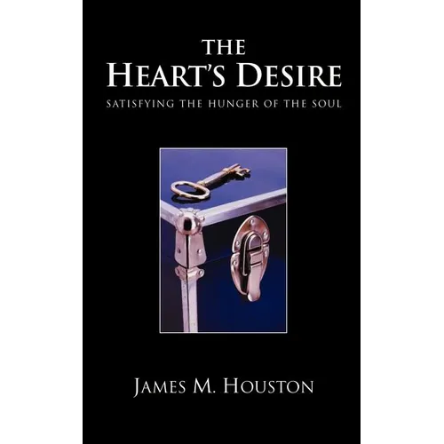 The Heart's Desire: Satisfying the Hunger of the Soul