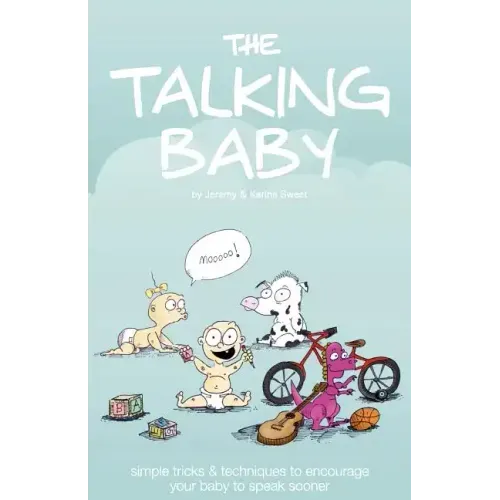 The Talking Baby: Simple Tricks And Techniques To Encourage Your Baby To Speak Sooner