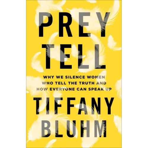 Prey Tell: Why We Silence Women Who Tell the Truth and How Everyone Can Speak Up