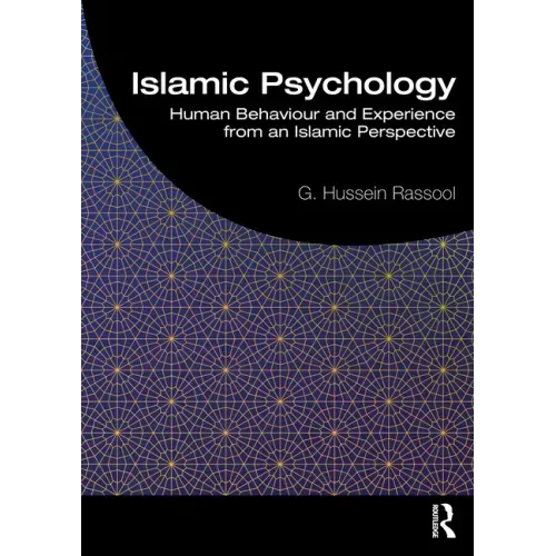 Islamic Psychology: Human Behaviour and Experience from an Islamic Perspective