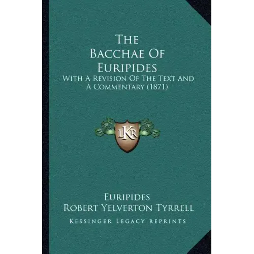 The Bacchae of Euripides: With a Revision of the Text and a Commentary (1871)