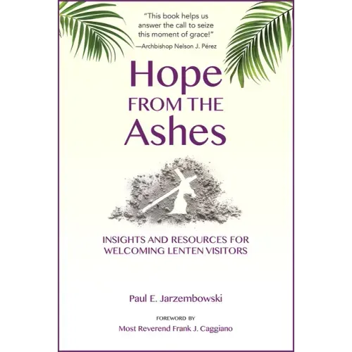 Hope from the Ashes: Insights and Resources for Welcoming Lenten Visitors