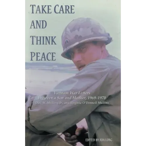 Take Care and Think Peace: Vietnam War Letters between a Son and Mother, 1969-1970