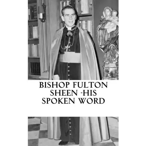 Bishop Fulton Sheen - His spoken word