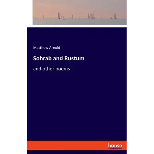 Sohrab and Rustum: and other poems