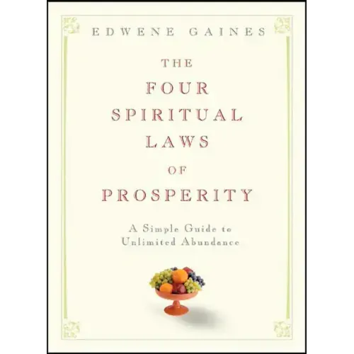 The Four Spiritual Laws of Prosperity: A Simple Guide to Unlimited Abundance