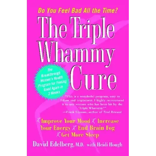 Triple Whammy Cure: The Breakthrough Women's Health Program for Feeling Good Again in 3 Weeks