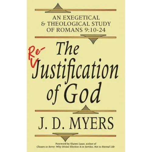 The Re-Justification of God: An Exegetical and Theological Study of Romans 9:10-24