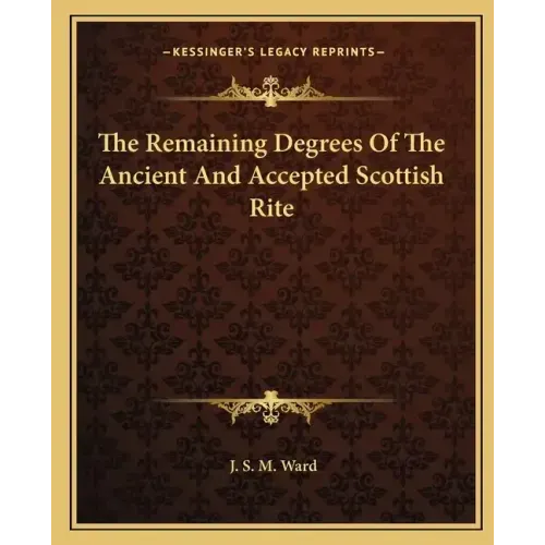 The Remaining Degrees of the Ancient and Accepted Scottish Rite