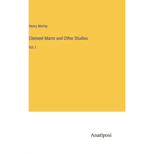 Clement Marot and Other Studies: Vol. I