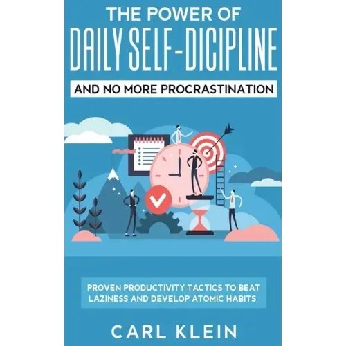The Power Of Daily Self -Discipline And No More Procrastination 2 in 1 Book: Proven Productivity Tactics To Beat Laziness And Develop Atomic Habits