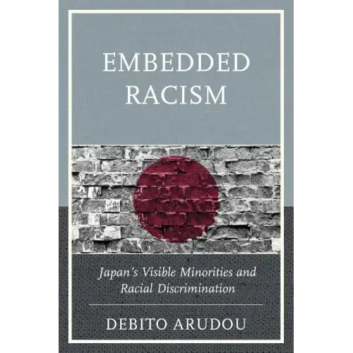 Embedded Racism: Japan's Visible Minorities and Racial Discrimination