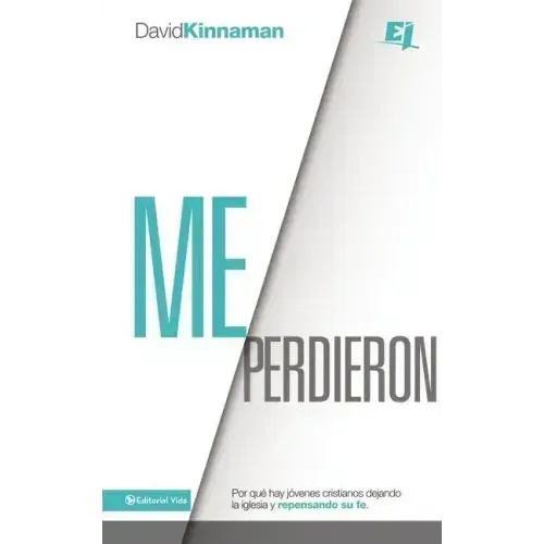 Me perdieron: Por qué hay jóvenes cristianos dejando la iglesia y repensando su fe = You Lost Me